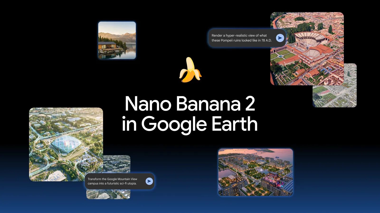 Google promotional image for Nano Banana 2 in Google Earth, showing generated aerial scenes alongside example prompts including rendering the Pompeii ruins as they looked in 78 A.D. and transforming the Google Mountain View campus into a futuristic sci-fi utopia.